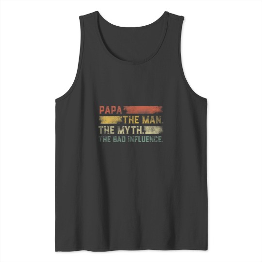 Discover Vintages Papa the Man the Myth the Bad Influence Tank Tops