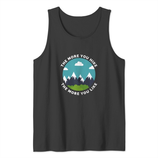 Discover The More You Hike The More You Like - Gift For Adventure Outdoor Camping Mountaineer Trekking Hiking Tank Tops