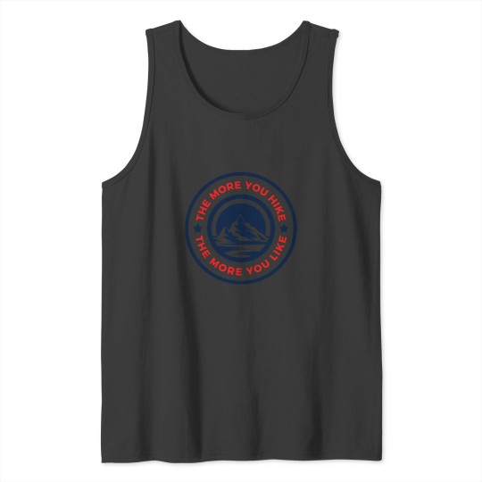 Discover The More You Hike The More You Like - Gift For Adventure Outdoor Camping Mountaineer Trekking Hiking Tank Tops