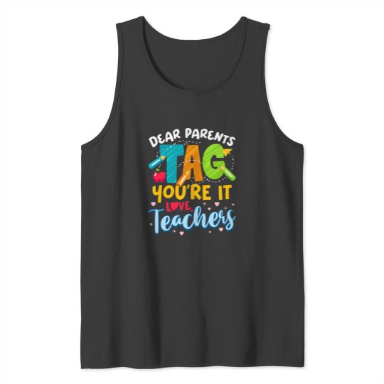 Discover Dear Parents Tag Youre It Love Teachers End Of Year School Tank Tops