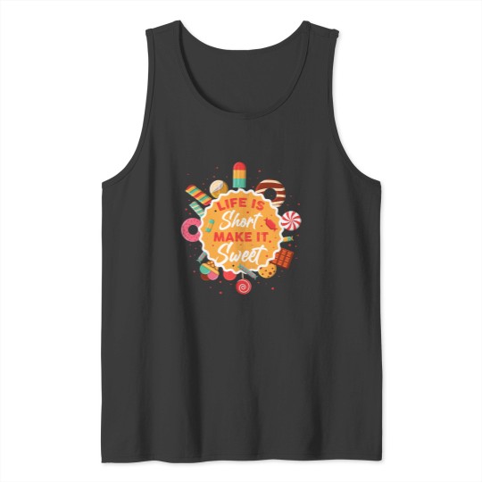 Discover Life Is Short Make It Sweet Tank Tops