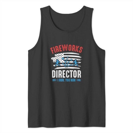 Discover Fireworks Director I Run You Run Funny Fireworks Lover Tank Tops