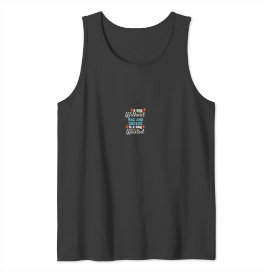 Discover Day Without Mac And Cheese Is Day Wasted Thanksg Tank Tops