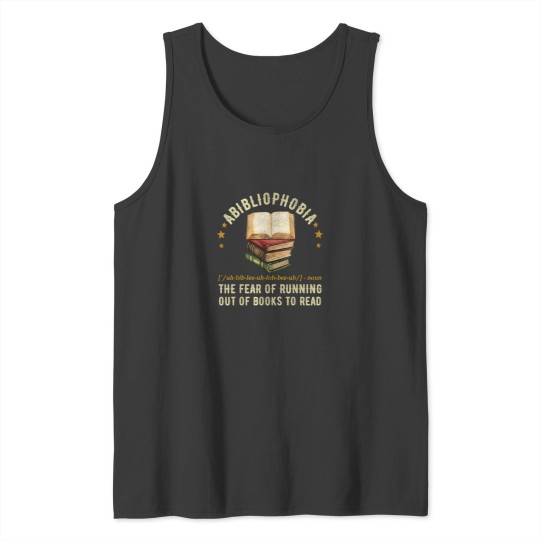 Discover Abibliophobia Definition The Fear Of Running Out Tank Tops