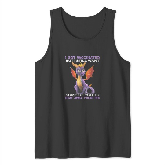 Discover I Got Vaccinated But I Still Want Some Of You To Stay Away Tank Tops