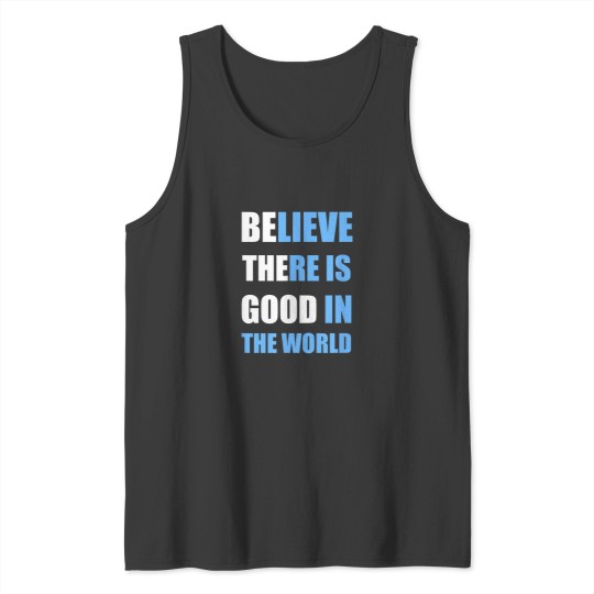 Discover Be The Good Believe there is Good in the World T Tank Tops