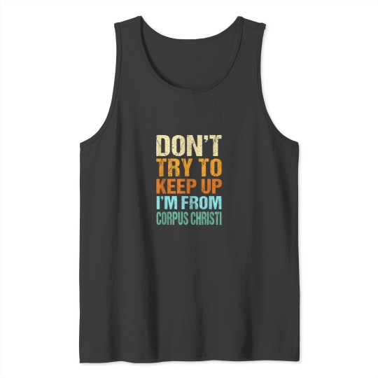 Discover Dont Try to Keep Up Corpus Christi Funny Texas H Tank Tops