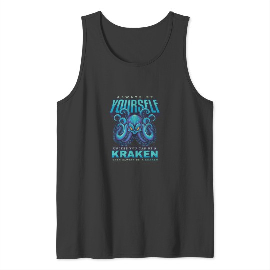 Discover Always be Yourself Unless You Can Be A Kraken Fu Tank Tops