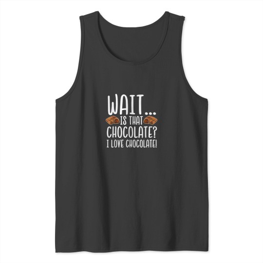 Discover Chocolate Lover Is That Chocolate I Love Chocola Tank Tops