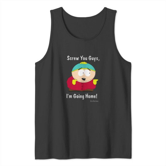 Discover South Parks - Eric Cartman - Screw You Guys I'm Going Home Tank Tops