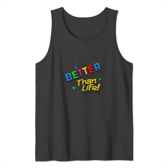 Discover Better Than Life Tank Tops