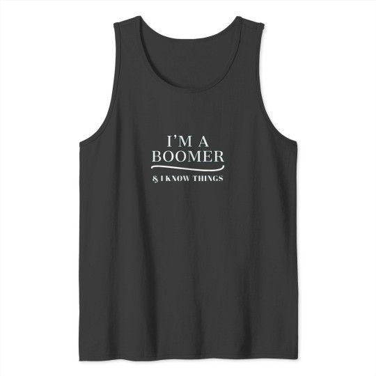 Discover Boomer Shirt IM A BOOMER I KNOW THINGS Tank Tops
