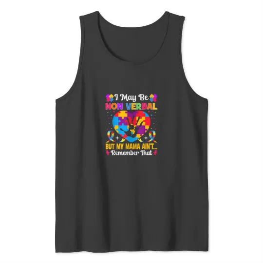 Discover Autism I May Be Non Verbal but My Mama Aint Reme Tank Tops