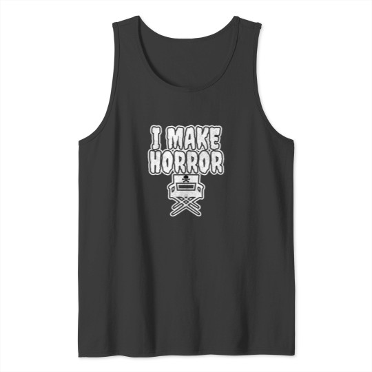 Discover I Make Horror  Horror Director Tank Tops