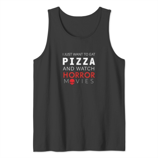 Discover I Just Want To Eat Pizza And Watch Horror Movies 100 Tank Tops