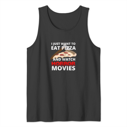 Discover I Just Want To Eat Pizza And Watch Horror Movies 119 Tank Tops