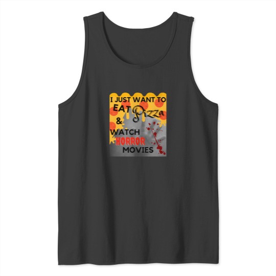Discover I Just Want To Eat Pizza And Watch Horror Movies 125 Tank Tops