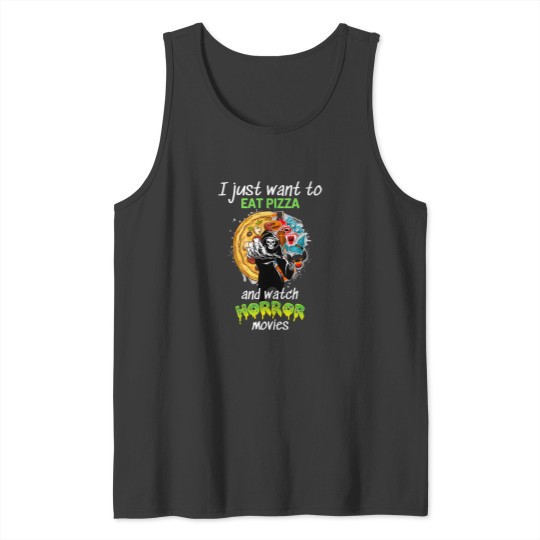 Discover I Just Want To Eat Pizza And Watch Horror Movies 104 Tank Tops