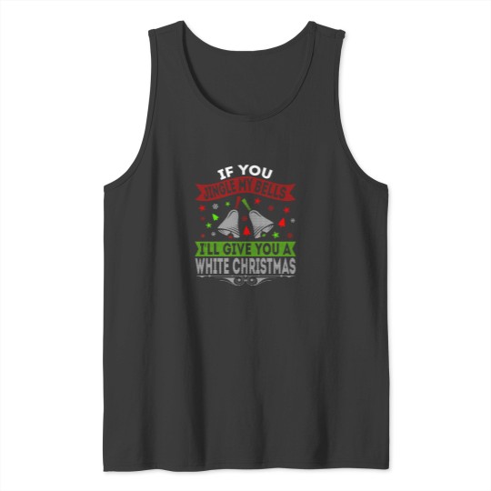 Discover If You Jingle My Bell'S I'Ll Give You A White Christmas Tank Tops