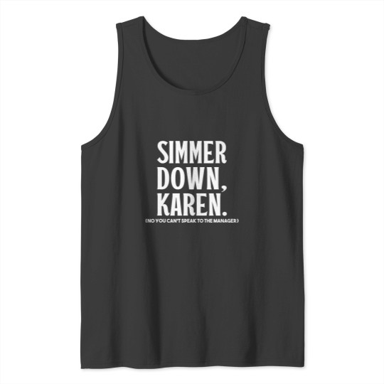 Discover Simmer Down Karen You Cant Speak To Manager Karen Slang Tank Tops