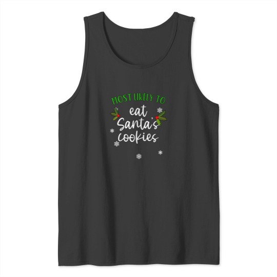 Discover Most Likely To Eat Santa'S Cookies Family Christmas Shirt Matching Xmas Tank Tops