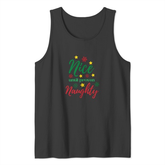 Discover A Nice Christmas Saying - Nice Until Proven Naughty Tank Tops