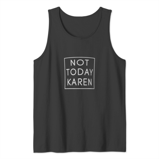 Discover Not Today Karen Shirt Millennial Quote Funny Mem Tank Tops