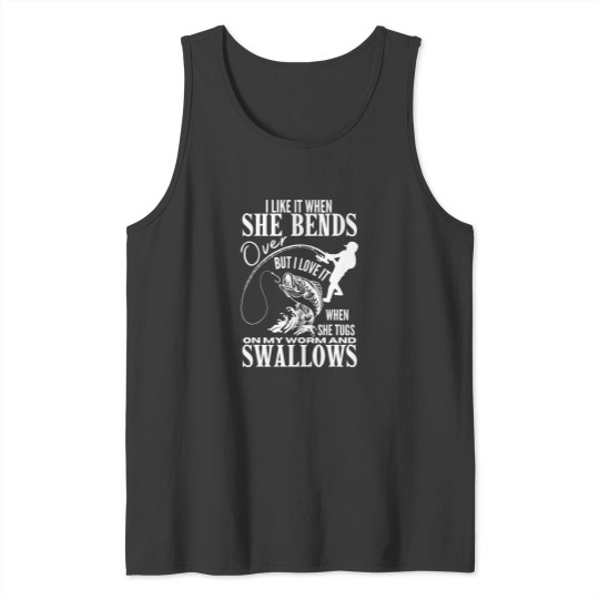 Discover I Likes It When She Bends Over Fishing Dad Funny Fathers Day Tank Tops