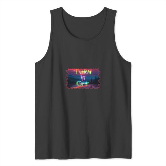 Discover turn it off Tank Tops