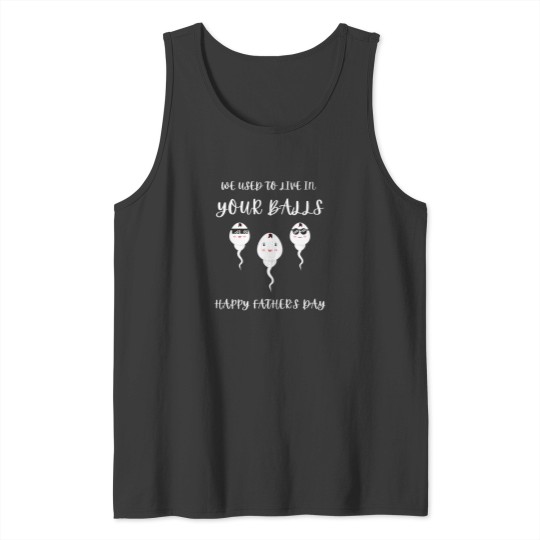 Discover Funny Father's Day Tank Top - We Used to Live in Your Balls