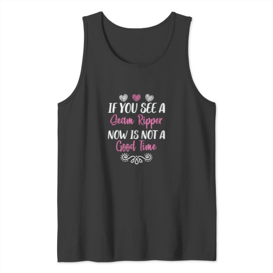 Discover Sewing Machine If You See a Seam Ripper Now Is Not a Good Time Funny Tank Tops