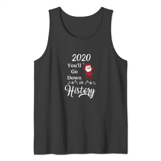 Discover 2020 You Will Go Down In History Christmas Matching Family Christmas In Quarantine Merry Quarantine Tank Tops