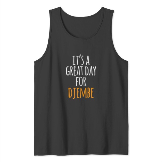 Discover It'S A Great Day For Djembe Tank Tops