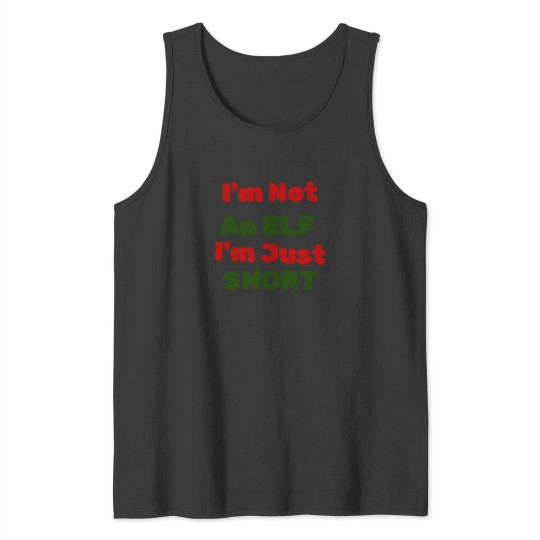 Discover I'M Not An Elf I'M Just Short Gift For Xmas Tank Tops