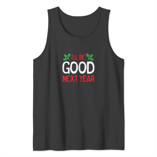 Discover I'Ll Be Good Next Year Tank Tops