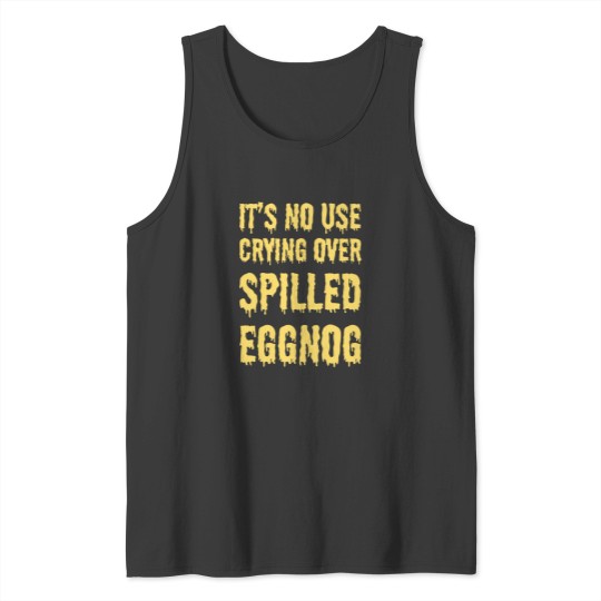 Discover It'S No Use Crying Over Spilled Eggnog Tank Tops