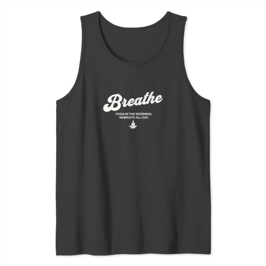 Discover breathe yoga in the morning namaste all day Tank Tops