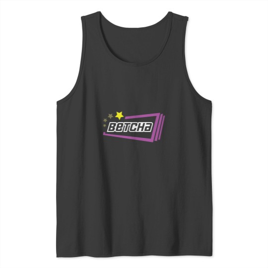 Discover Over time  Betcha  Over time  Betcha Tank Tops