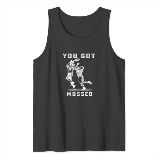 Discover you got mossed sports football funny gift Tank Tops