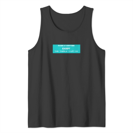 Discover I'M Good At Everything Except The Things I Cannot Do Great Gift For Squid Lovers 5110 Tank Tops