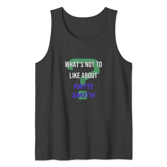 Discover What_s not to like about - Patti Smith Tank Tops