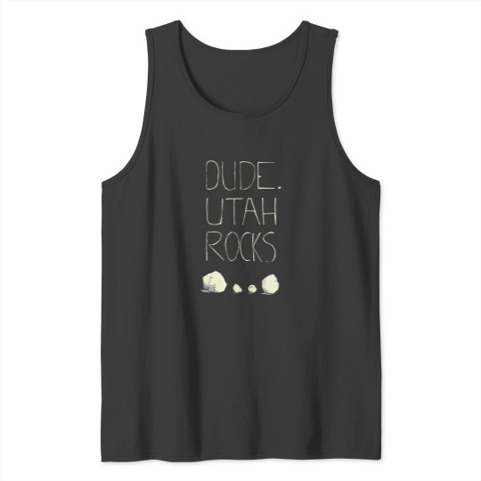 Discover dude, utah rocks Tank Tops