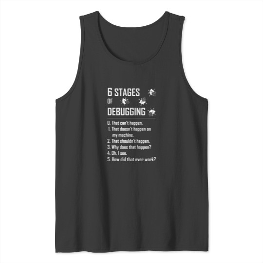 Discover 6 Six stages of debugging t shirt for programmer coder developer tester Tank Tops