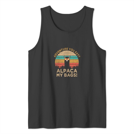Discover Adventure You Say Alpaca My Bags  Funny Travel G Tank Tops