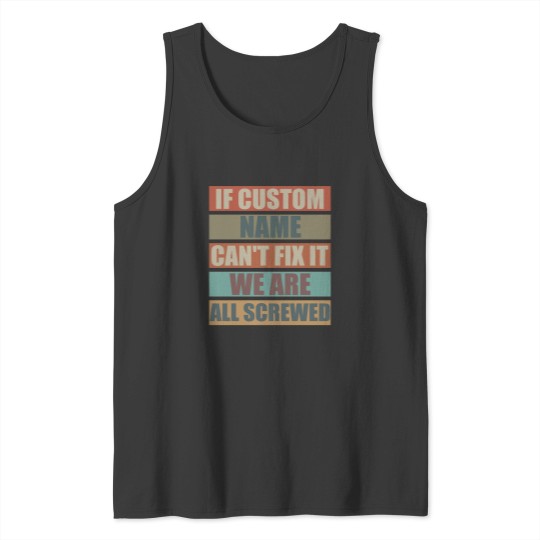 Discover If Custom Name Cant Fix It we are all Screwed Tank Tops