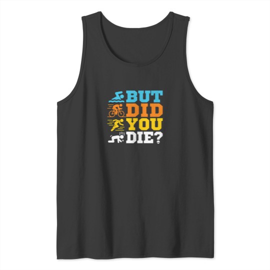 Discover Triathlon   But Did You Die Tank Tops