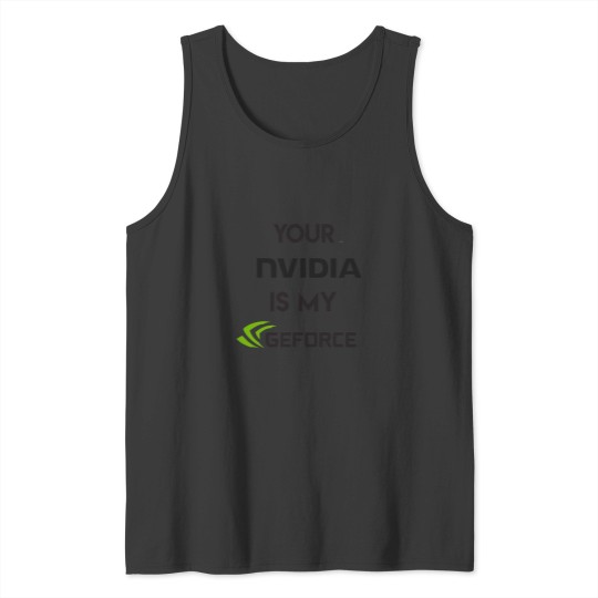 Discover your nvidia is my geforce Tank Tops