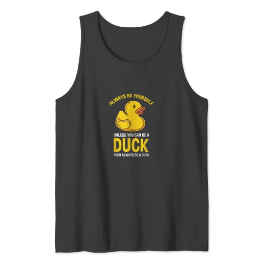 Discover Always Be Yourself Unless You Can Be A Duck Love Tank Tops