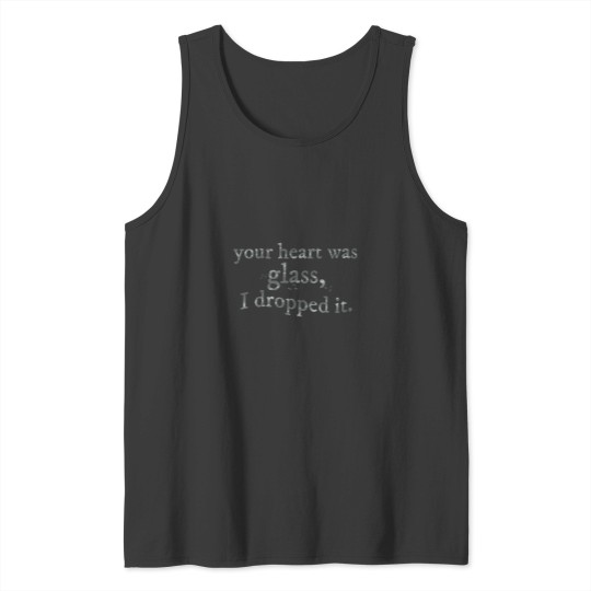 Discover your heart was glass, i dropped it Tank Tops
