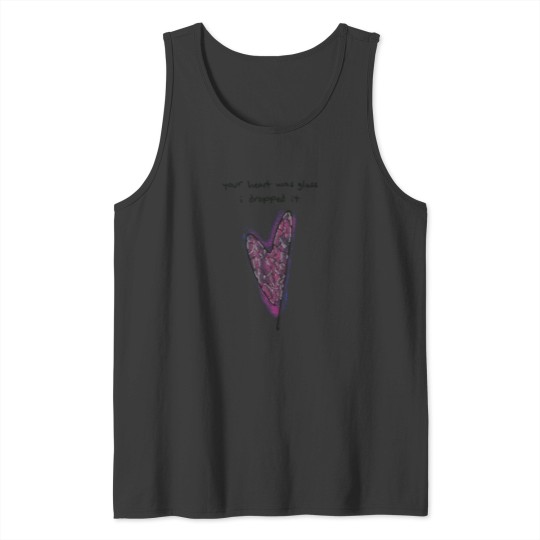Discover Your Heart Was Glass I Dropped It Tank Tops